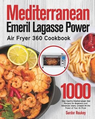 Mediterranean Emeril Lagasse Power Air Fryer 360 Cookbook - Surdor Roukey