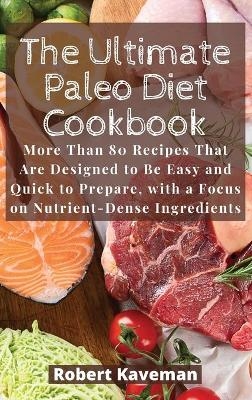 The Ultimate Paleo Diet Cookbook - Robert Kaveman