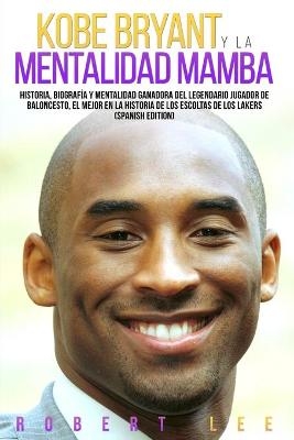 Kobe Bryant y La Mentalidad Mamba - Robert Lee