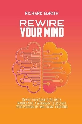 Rewire Your Mind - Richard Empath