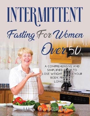 Intermittent Fasting for Women Over 50 -  Jill D Jones
