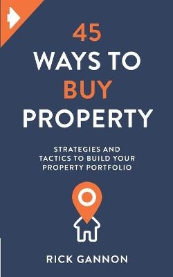 45 Ways to Buy Property - Rick Gannon