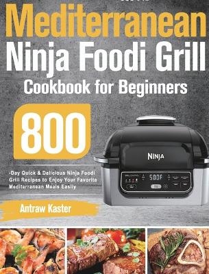Mediterranean Ninja Foodi Grill Cookbook for Beginners - Antraw Kaster