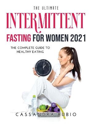 The Ultimate Intermittent Fasting for Women 2021 - Cassandra Rubio