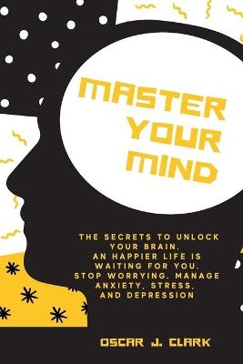 Master your Mind - Oscar J Clark