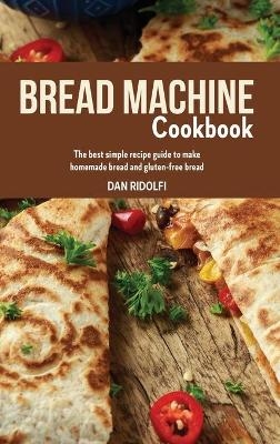 Bread Machine Cookbook - Dan Ridolfi