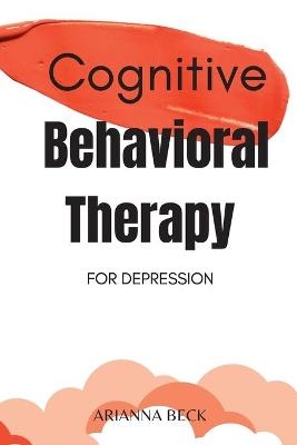 Cognitive Behavioral Therapy for Depression - Arianna Beck