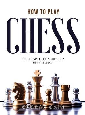 How to Play Chess - George Cain