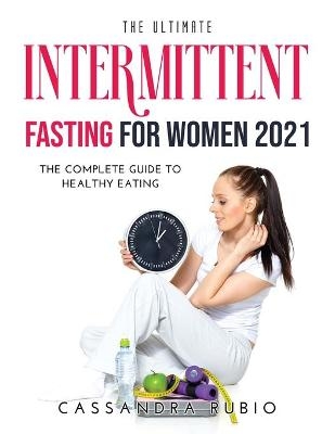 The Ultimate Intermittent Fasting for Women 2021 - Cassandra Rubio