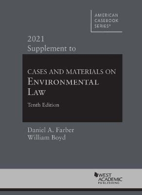 Cases and Materials on Environmental Law, 2021 Supplement - Daniel A. Farber, William Boyd