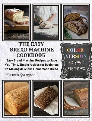 The Easy Bread Machine Cookbook - Michelle Gallagher