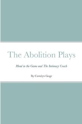 The Abolition Plays - Carolyn Gage