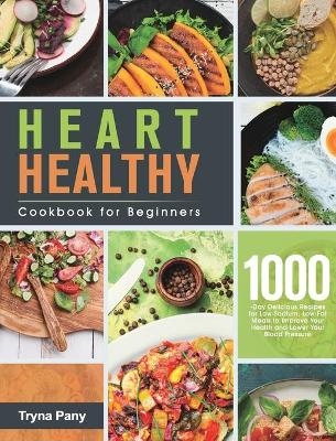 Heart Healthy Cookbook for Beginners - Tryna Pany
