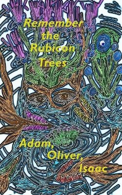 Remember the Rubicon Trees - Oliver Isaac Adam