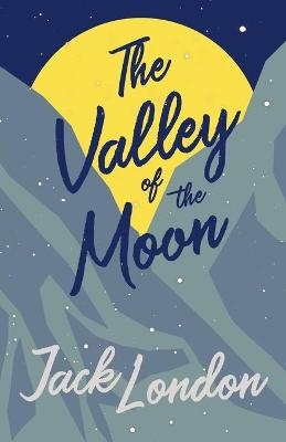 The Valley of the Moon - Jack London