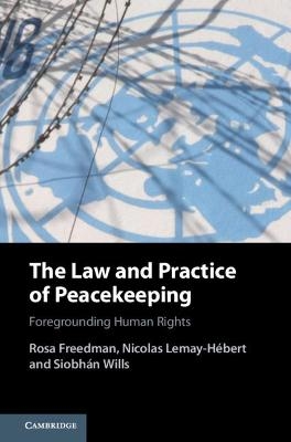 The Law and Practice of Peacekeeping - Rosa Freedman, Nicolas Lemay-Hébert, Siobhán Wills