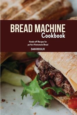 Bread Machine Cookbook - Dan Ridolfi