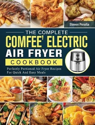 The Complete COMFEE' Electric Air Fryer Cookbook - Steven Peralta