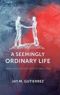 A Seemingly Ordinary Life - Jay M Gutierrez