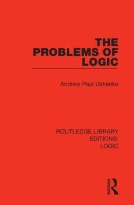 The Problems of Logic - Andrew Paul Ushenko