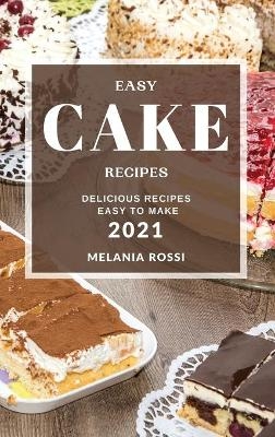 Easy Cake Recipes 2021 - Melania Rossi