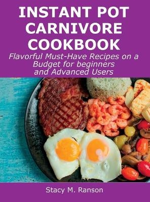 Instant Pot Carnivore Cookbook - Stacy M Ranson