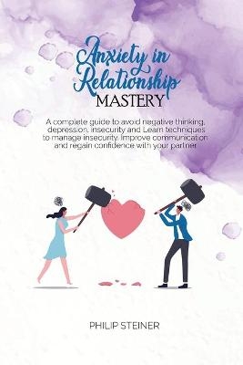 Anxiety In Relationship Mastery - Philip Steiner