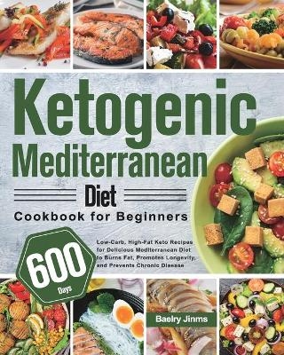 Ketogenic Mediterranean Diet Cookbook for Beginners - Baelry Jinms