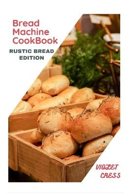 Bread Machine Cookbook - Violet Cress