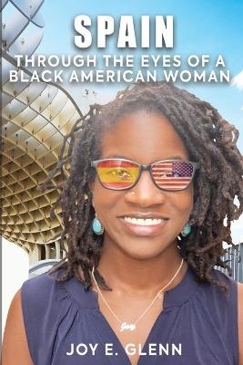 Spain Through the Eyes of a Black American Woman - Joy E Glenn