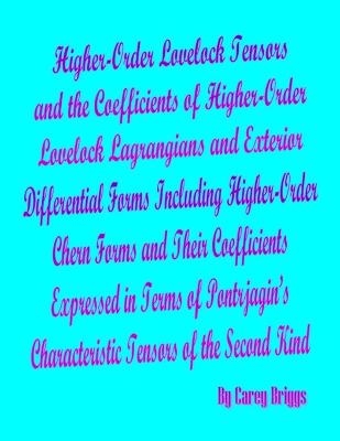 Higher-Order Lovelock Tensors and the Coefficients of Higher-Order Lovelock Lagrangians and Exterior Differential Forms Including Higher-Order Chern Forms and Their Coefficients Expressed in Terms of Pontrjagin's Characteristic Tensors of the Second Kind - Carey Briggs