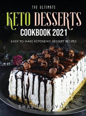 The Ultimate Keto Dessertscookbook 2021 - Sharon Davila