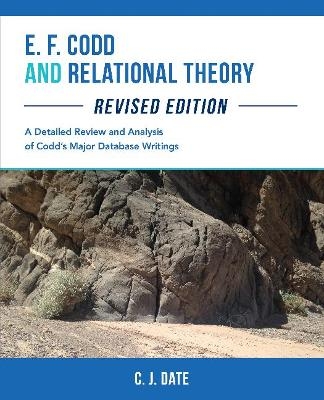 E. F. Codd and Relational Theory - C J Date