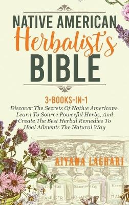 Native American Herbalist's Bible - Aiyana Laghari