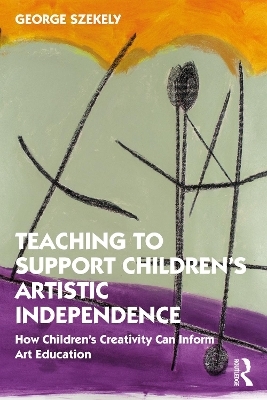 Teaching to Support Children's Artistic Independence - George Szekely