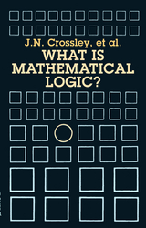 What Is Mathematical Logic? -  C.J. Ash,  C.J. Brickhill,  J. N. Crossley,  J.C. Stillwell
