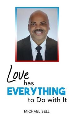 Love Has Everything to Do with It - Michael B Blessed