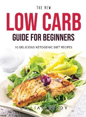 The New Low Carb Guide for Beginners - Lillian Brady