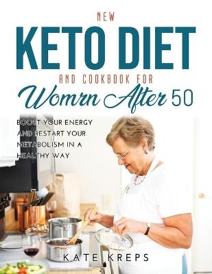 New Keto Diet and Cookbook for Women After 50 - Kate Kreps