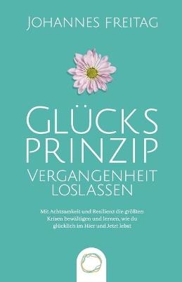 Glucksprinzip - Vergangenheit loslassen - Johannes Freitag