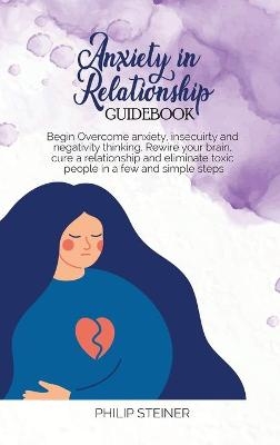 Anxiety In Relationship Guidebook - Philip Steiner