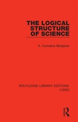 The Logical Structure of Science - A. Cornelius Benjamin