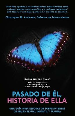 Pasado de Él, historia de Ella - Psy D Debra Warner