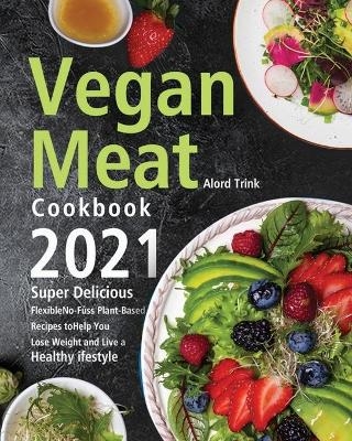 Vegan Meat Cookbook 2021 - Alord Trink