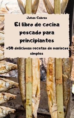 El libro de cocina pescado para principiantes -  Johan Cabras