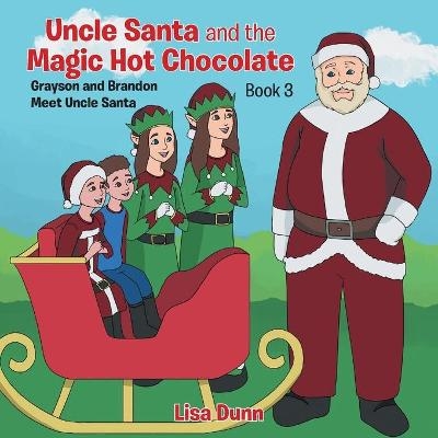 Uncle Santa and the Magic Hot Chocolate - Lisa Dunn