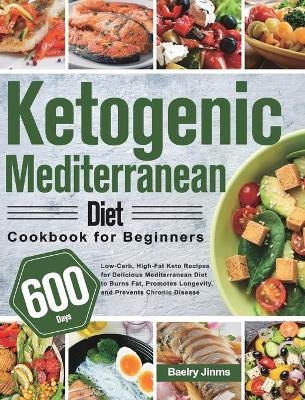 Ketogenic Mediterranean Diet Cookbook for Beginners - Baelry Jinms