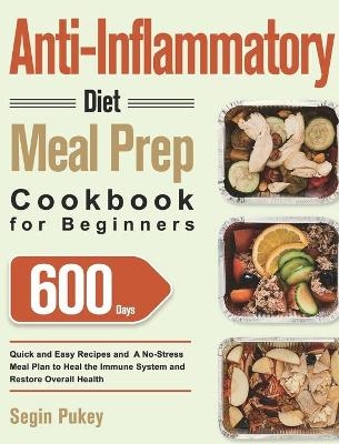 Anti-Inflammatory Diet Meal Prep Cookbook for Beginners - Segin Pukey