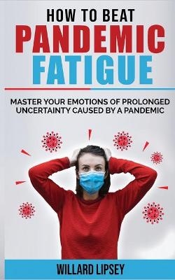 How to Beat Pandemic Fatigue - Willard Lipsey