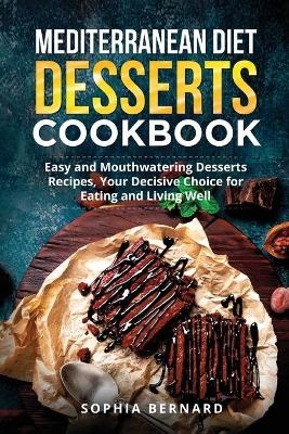 Mediterranean Diet Desserts Cookbook - Sophia Bernard